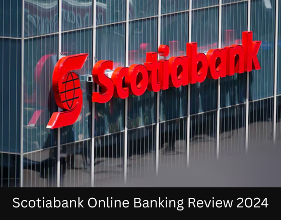 Scotiabank Online Banking Review 2024